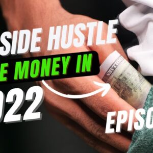 New Side Hustle Make Money In 2022/E6
