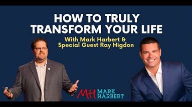 How To Truly Transform Your Life With Ray Higdon
